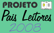 Conhe&ccedil;a o Projeto Pais Leitores 2008